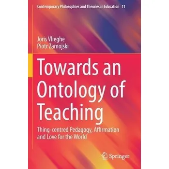 Towards an Ontology of Teaching - Vlieghe, Joris a Zamojski, Piotr