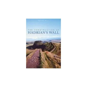 Construction of Hadrian's Wall - Hill, Peter