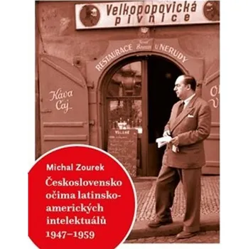 Československo očima latinskoamerických intelektuálů 1947-1959 - Michal Zourek