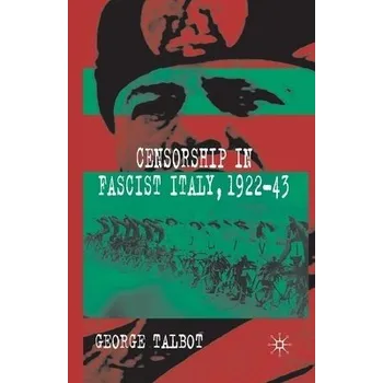 Censorship in Fascist Italy, 1922-43 - Talbot, G.