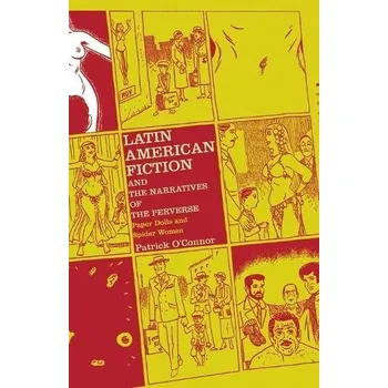 Učebnice Latin American Fiction and the Narratives of the Perverse - O'Connor, P.