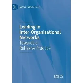 Leading in Inter-Organizational Networks - Mitterlechner, Matthias