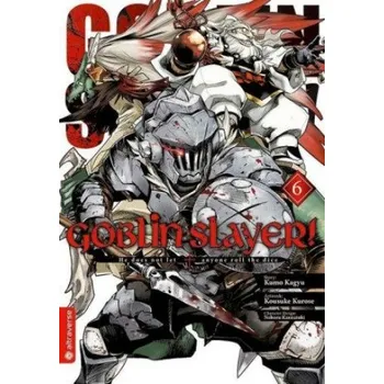 Komiks pro dospělé Goblin Slayer! 06 (Kumo Kagyu,Kousuke Kurose,Noboru Kannatuki)(Brožovaná)