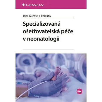 Populárně naučná literatura pro dospělé Specializovaná ošetřovatelská péče v neonatologii Kniha