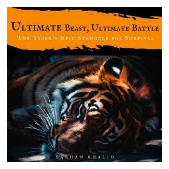 Cizí jazyk Ultimate Beast, Ultimate Battle: The Tiger's Epic Struggle for Survival (Farhan Khalid)(Brožovaná)