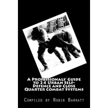 Cizí jazyk A Professionals' Guide to 24 Urban Self-Defence and Close Quarter Combat Systems – Robin Barratt (EN)