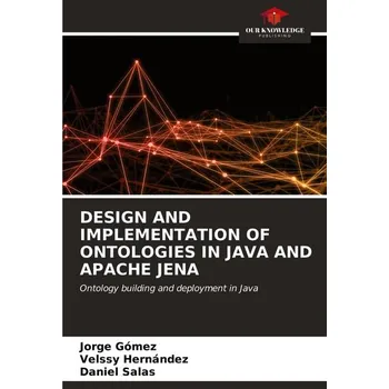 Technika DESIGN AND IMPLEMENTATION OF ONTOLOGIES IN JAVA AND APACHE JENA - Marx Gómez, Jorge