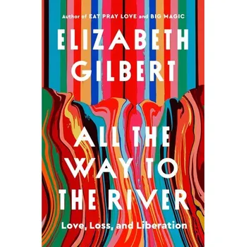 Osobní rozvoj All the Way to the River - Elizabeth Gilbert [EN] (2025, Firma, Penguin LLC US)