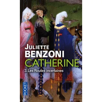 Catherine - tome 3 Les Routes incertaines – Juliette Benzoni (FR)