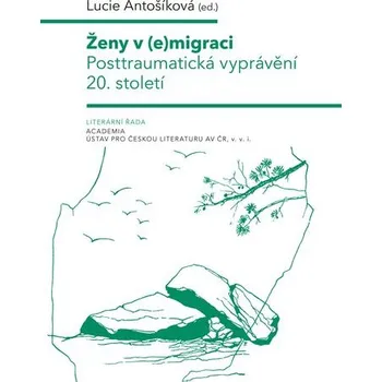 Ženy v (e)migraci - Posttraumatická vyprávění 20. století