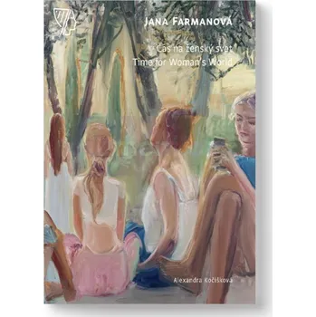 Umění Jana Farmanová : Čas na ženský svět - Alexandra Kočišková (SK)