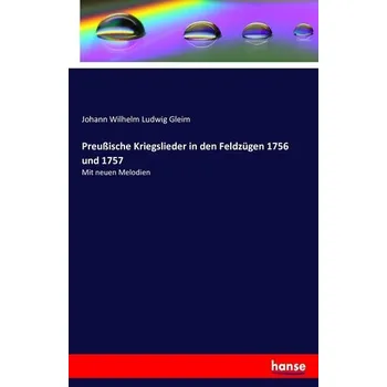 Preußische Kriegslieder in den Feldzügen 1756 und 1757 - Gleim, Johann Wilhelm Ludwig
