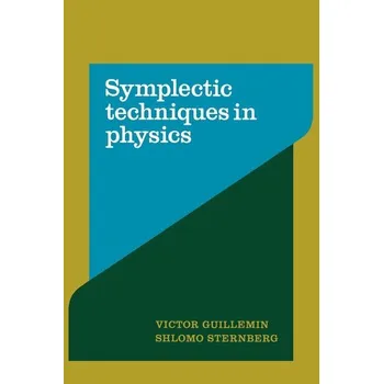 Symplectic Techniques in Physics - Guillemin, Victor W.