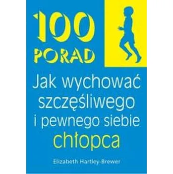 100 Porad jak wychować szczęśliwego i pewnego chło - Elisabeth Hartley-Brewer