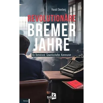 Literární biografie Revolutionäre Bremer Jahre - Deerberg, Harald