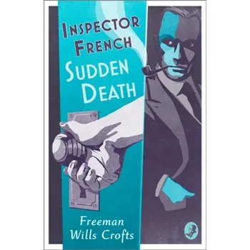 Inspector French: Sudden Death - Freeman, Wills Crofts
