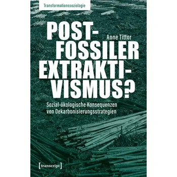 Postfossiler Extraktivismus? - Tittor, Anne
