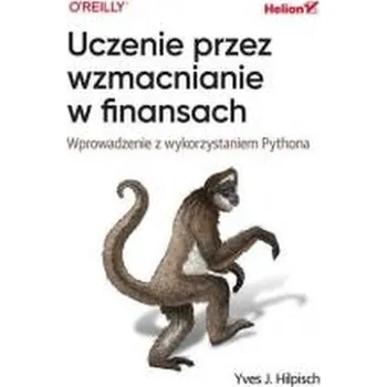 Technika Uczenie przez wzmacnianie w finansach. Wprowadzenie z wykorzystaniem Pythona - Hilpisch, Yves