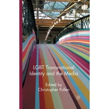 Učebnice LGBT Transnational Identity and the Media - Pullen, Christopher