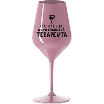 Sklenice KDYŽ MÁŠ VÍNO, NEPOTŘEBUJEŠ TERAPEUTA - světle růžová nerozbitná sklenice na víno 470 ml