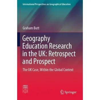 Geography Education Research in the UK: Retrospect and Prospect - Butt, Graham