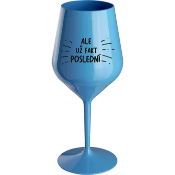 Sklenice ALE UŽ FAKT POSLEDNÍ - modrá nerozbitná sklenice na víno 470 ml