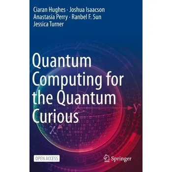 Cizojazyčná kniha Quantum Computing for the Quantum Curious - Hughes, Ciaran a Isaacson, Joshua a Perry, Anastasia a Sun, Ranbel F. a Turner, Jessica