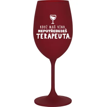 Sklenice KDYŽ MÁŠ VÍNO, NEPOTŘEBUJEŠ TERAPEUTA - bordó sklenice na víno 350 ml