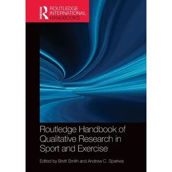 Routledge Handbook of Qualitative Research in Sport and Exercise