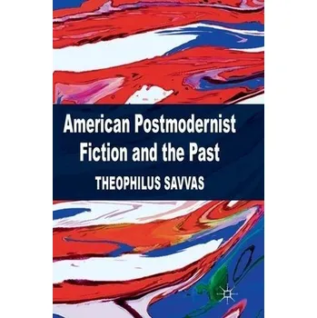 Kniha American Postmodernist Fiction and the Past - Savvas, T.