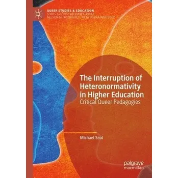 Interruption of Heteronormativity in Higher Education - Seal, Michael