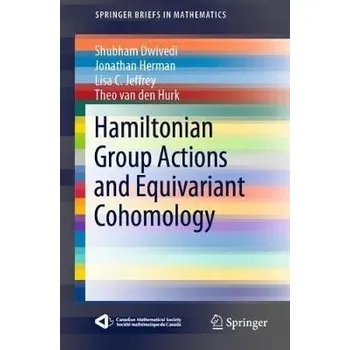 Hamiltonian Group Actions and Equivariant Cohomology - Dwivedi, Shubham a Herman, Jonathan a Jeffrey, Lisa C. a van den Hurk, Theo