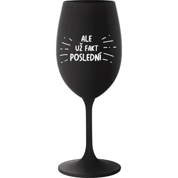 Sklenice ALE UŽ FAKT POSLEDNÍ - černá sklenice na víno 350 ml