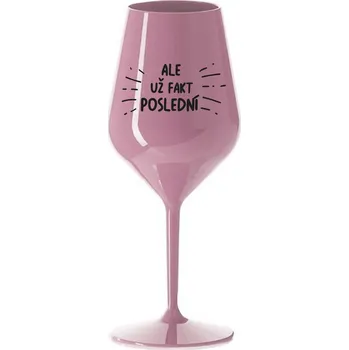 Sklenice ALE UŽ FAKT POSLEDNÍ - světle růžová nerozbitná sklenice na víno 470 ml