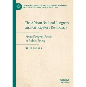 African National Congress and Participatory Democracy - Brooks, Heidi