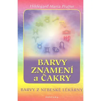 Barvy, znamení a čakry: Barvy z nebeské lékárny - Hildegard Maria Pratter (2007, brožovaná)