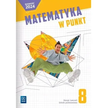 Matematika Matematyka w punkt. Szkoła podstawowa klasa 8. Zeszyt ćwiczeń (Brožovaná)