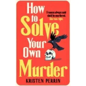 Cizojazyčná kniha How To Solve Your Own Murder - Kristen Perrin