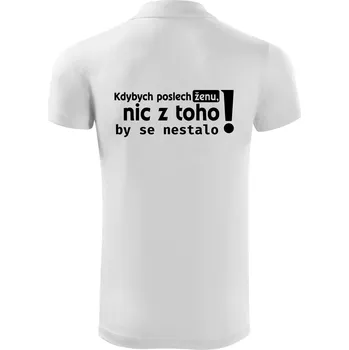 Pánská košile Kdybych poslechl ženu, nic u toho by se nestalo - Polokošile Victory sportovní (dresovina) - M ( Bílá )