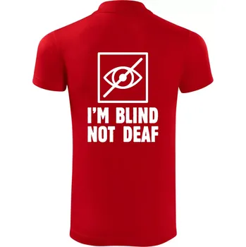 Pánská košile I'm blind not deaf - Polokošile Victory sportovní (dresovina) - M ( Červená )