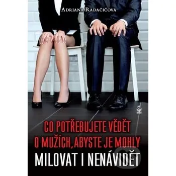 Co potřebujete vědět o mužích, abyste je mohly milovat i nenávidět - Adriana Radačičová Petrklíč