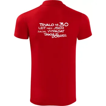Pánská košile Trvalo mi 30 let než jsem začal vypadat takhle dobře - Polokošile Victory sportovní (dresovina) - XL ( Červená )