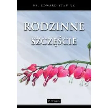 Rodzinne szczęście wyd. 2 - EDWARD STANIEK
