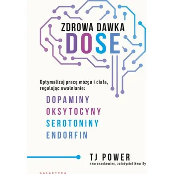 Osobní rozvoj Zdrowa dawka DOSE. Optymalizuj pracę mózgu i ciała, regulując uwalnianie dopaminy, oksytocyny, serotoniny i endorfin - Power, Max