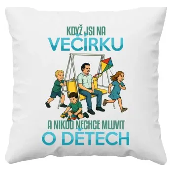 Žertovný předmět Když jsi na večírku a nikdo nechce mluvit o dětech - polštář s potiskem- Tričkový.cz