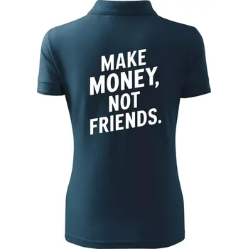 Make money not friends tiskací - Polokošile dámská Pique Polo - XS ( Námořní modrá (téměř černá) )