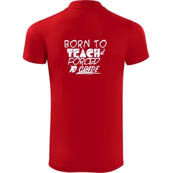 Pánská košile Born to teach forced to grade - Polokošile Victory sportovní (dresovina) - L ( Červená )