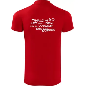 Pánská košile Trvalo mi 60 let než jsem začal vypadat takhle dobře - Polokošile Victory sportovní (dresovina) - 2XL ( Červená )