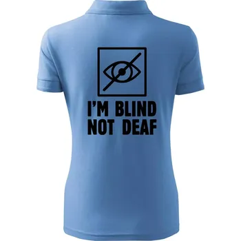 I'm blind not deaf - Polokošile dámská Pique Polo - S ( Pyžamově modrá )