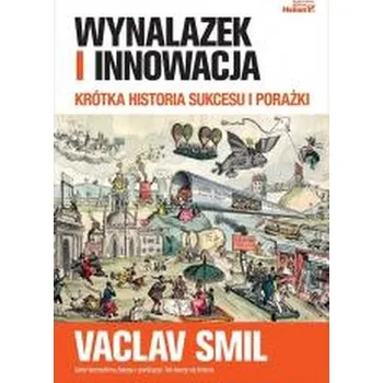Wynalazek i innowacja. Krótka historia sukcesu i porażki